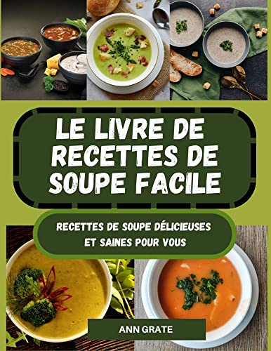 Le livre de recettes de soupe facile: Recettes de soupe délicieuses et saines pour vous