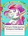Primary Story Journal Composition Book: Cute Unicorn Dotted Midline and Picture Space - 100 Story Pages Grades K-2 School Exercise Book for Girls - Draw and Write Journal - Large Print. (8.5" x 11")
