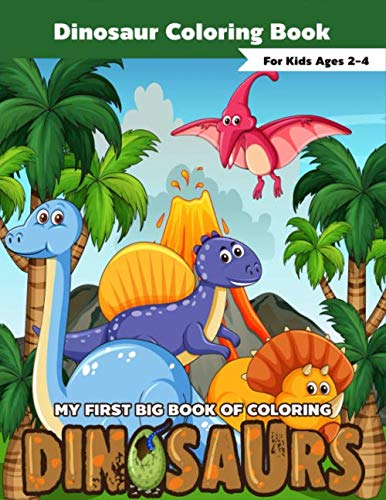 My First Big Book Of Coloring DINOSAURS: Dinosaur Coloring Books For ...