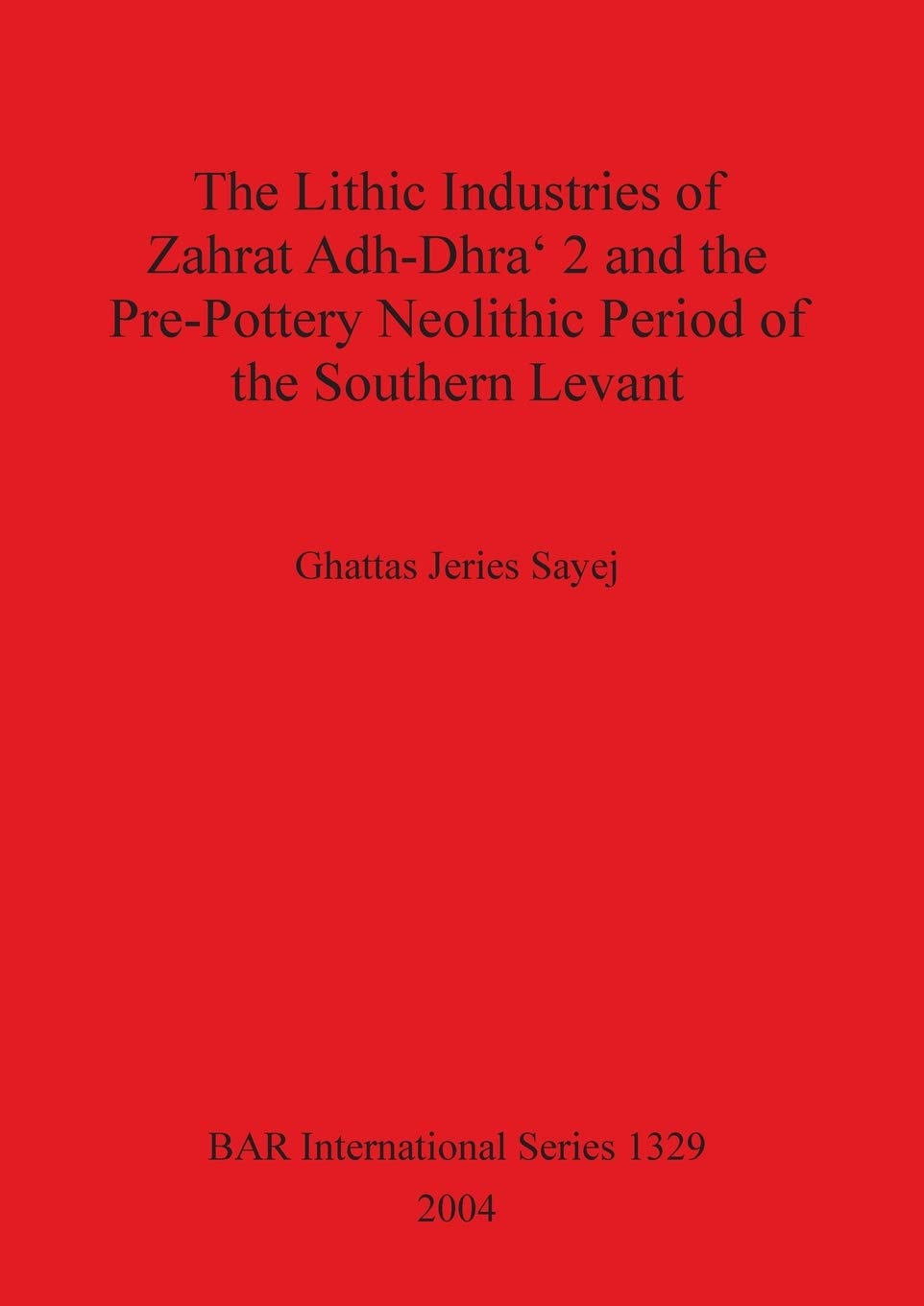 The Lithic Industries of Zahrat Adh-Dhra 2 and the Pre-Pottery Neolithic Period of the Southern Levant