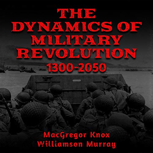 The Dynamics of Military Revolution, 1300-2050 by MacGregor Knox, Williamson Murray episode artwork