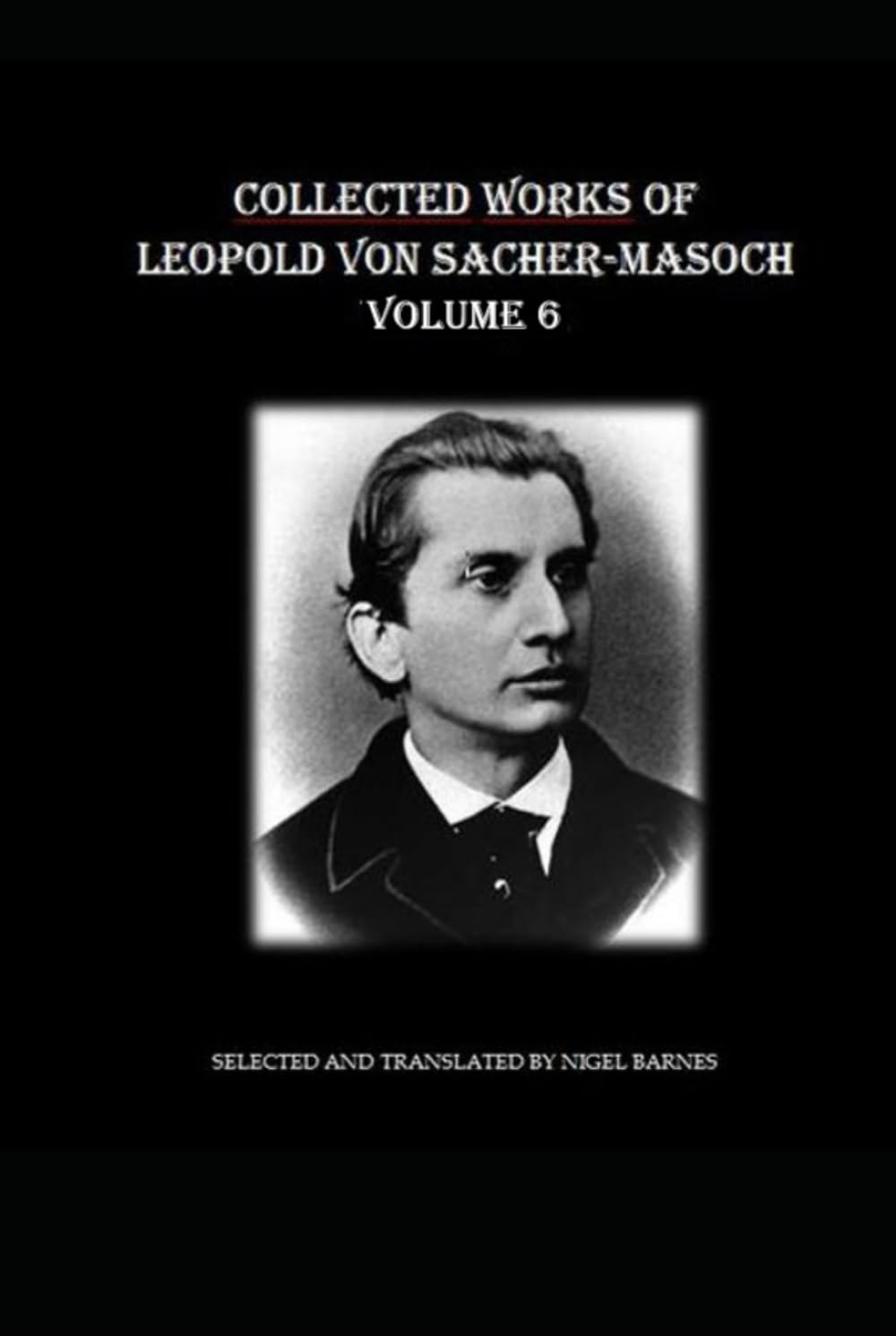 Collected Works of Leopold Ritter von Sacher-Masoch: Volume 6