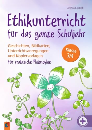 Ethikunterricht für das ganze Schuljahr – Klasse 3/4: Geschichten, Bildkarten, Unterrichtsanregungen und Kopiervorlagen für praktische Philosophie