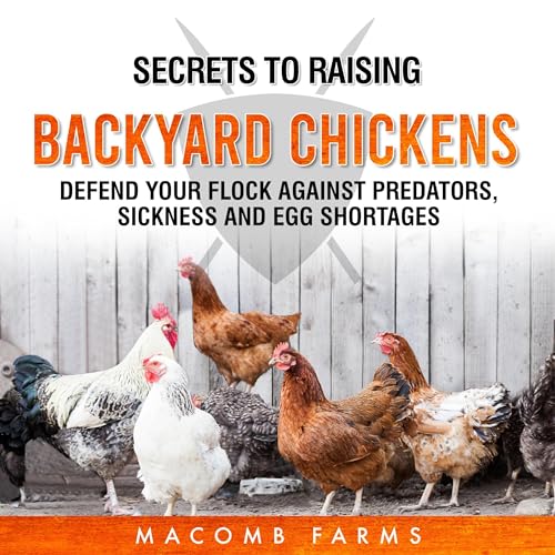 Secrets to Raising Backyard Chickens Defend Your Flock