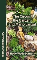 The Circus, the Garden (and Mario Lanza) (Conversation Pieces) 1619762889 Book Cover