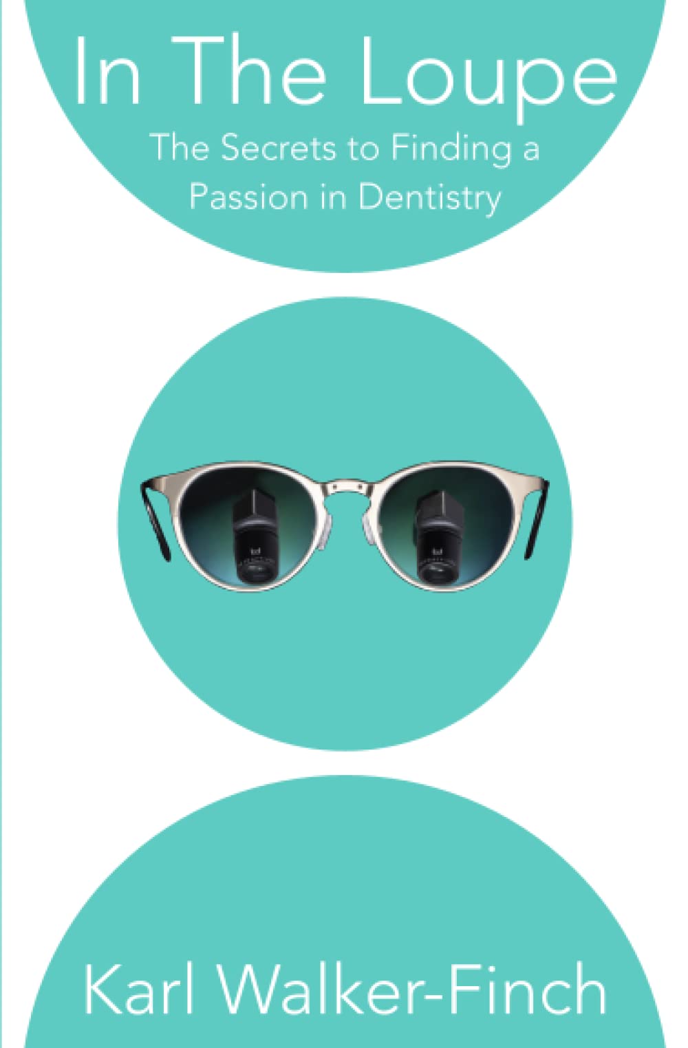 In The Loupe: The Secrets to Finding a Passion in Dentistry