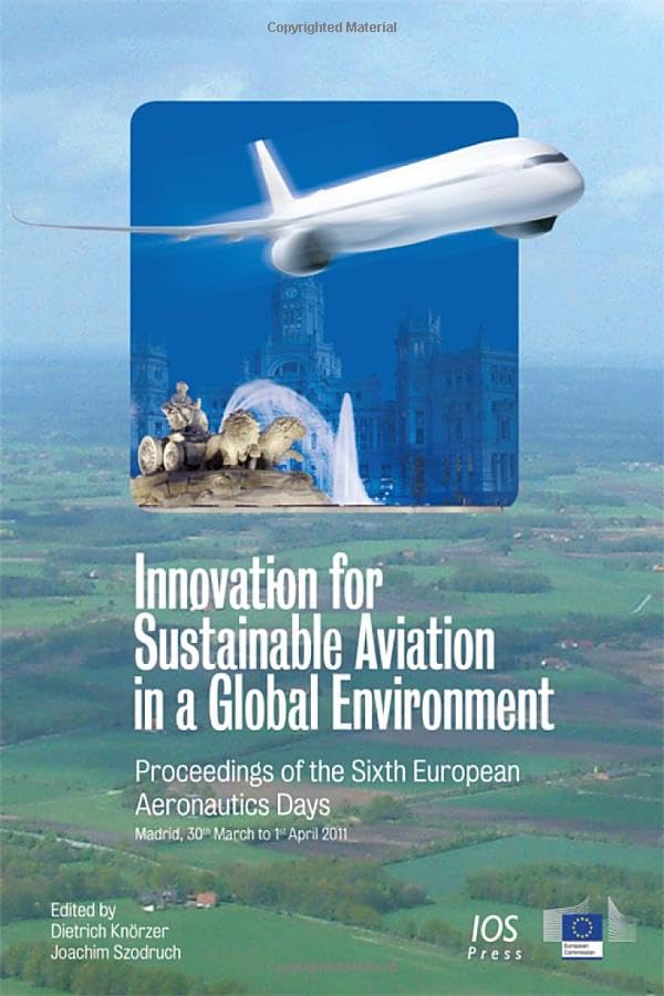 Innovation for Sustainable Aviation in a Global Environment: Proceedings of the Sixth European Aeronautics Days (IOS Press)      1st Edition