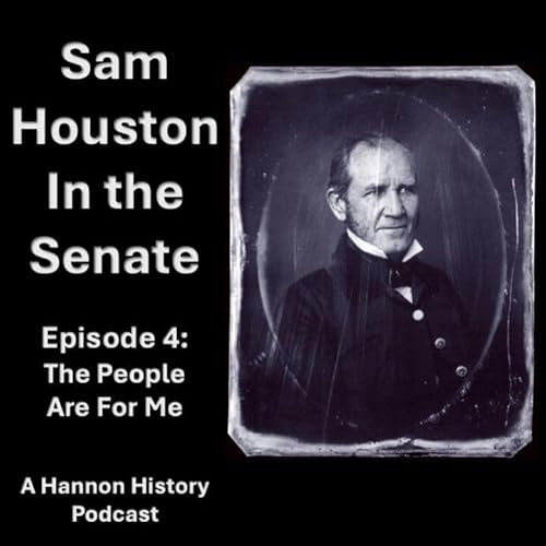 Sam Houston in the Senate Podcast Episode 4 The People Are For Me