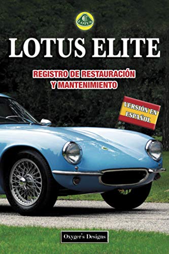 LOTUS ELITE: REGISTRO DE RESTAURACIÓN Y MANTENIMIENTO (Ediciones en español) (Spanish Edition) LOTUS ELITE: REGISTRO DE RESTAURACIÓN Y MANTENIMIENTO (Ediciones en español) (Spanish Edition)