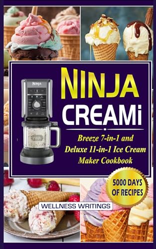 NINJA CREAMI BREEZE 7-IN-1 AND DELUXE 11-IN-1 ICE CREAM MAKER COOKBOOK WITH 5000 DAYS OF SMOOTHIE BOWL, MILKSHAKES, SORBETS, MIX-INS, GELATO, FROZEN YOGURT ... (MUST HAVE KITCHEN APPLIANCES COOKBOOK)