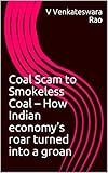 paul v  Coal Scam to Smokeless Coal – How Indian economy’s roar turned into a groan (English Edition)