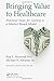 Bringing Value to Healthcare: Practical Steps for Getting to a Market-Based Model