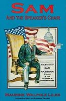 Sam and the Speaker's Chair: The Story of Sam Rayburn, Speaker of the U.S. House of Representatives 0890159467 Book Cover