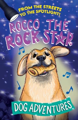 From the Streets to the Spotlight Rocco the Rock Star Dog Adventures: A Fun Chapter Book for Kids Ages 7–9 Inspired by a True Story (Rocco the Rescue Dog Adventures)