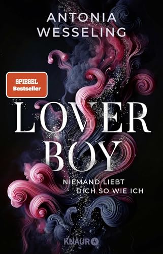 Loverboy – Niemand liebt dich so wie ich: Roman | Der neue süchtig machende Romance-Thriller von Bestseller-Autorin Antonia Wesseling
