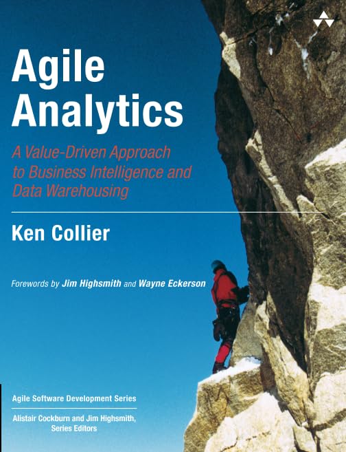 Agile Analytics: A Value-Driven Approach to Business Intelligence and Data Warehousing (Agile Software Development Series)