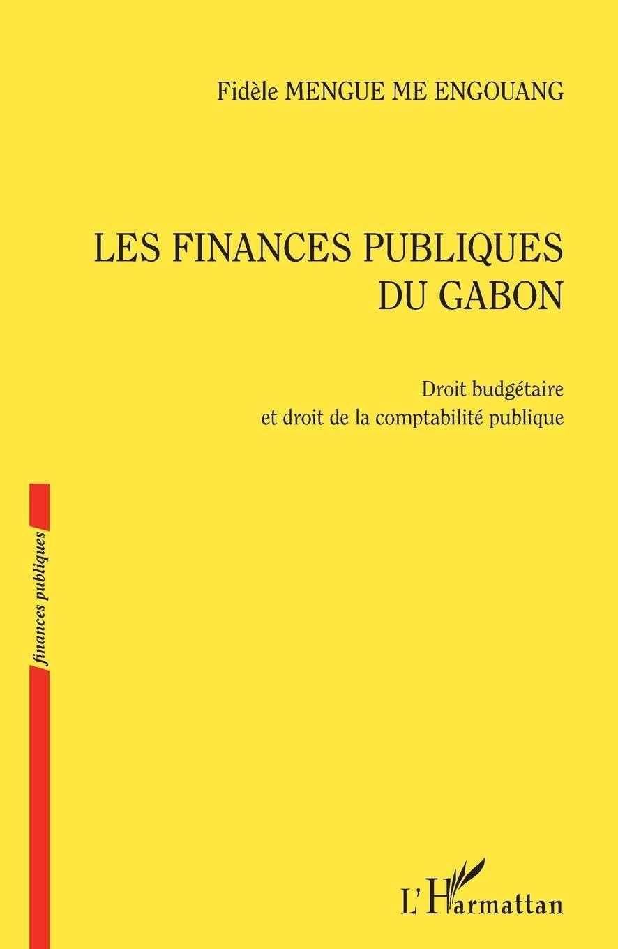 Les finances publiques du Gabon: Droit budgétaire et droit de la comptabilité publique