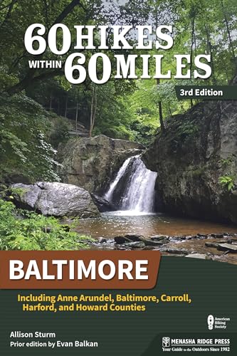 60 Hikes Within 60 Miles: Baltimore: Including Anne Arundel, Baltimore, Carroll, Harford, and Howard...
