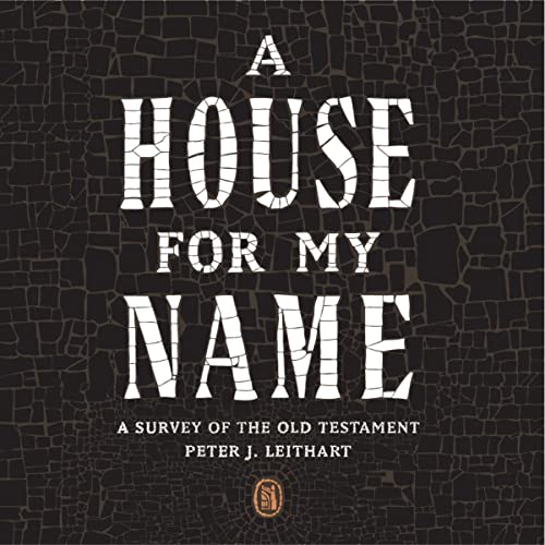 A House for My Name by Peter J. Leithart episode artwork