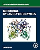 Microbial Xylanolytic Enzymes (Progress in Biochemistry and Biotechnology) (English Edition)