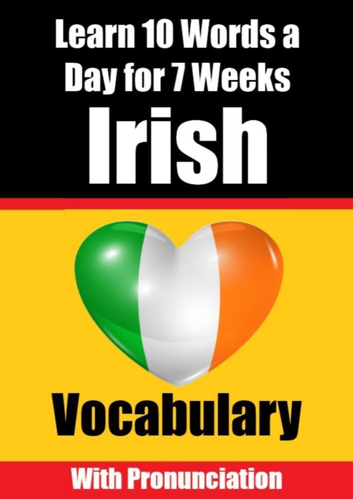 Irish Vocabulary Builder: Learn 10 Irish Words a Day for 7 Weeks The Daily Irish Challenge: Learn 10 Irish Words a Day for 7 Weeks The Daily Irish ... Children and Beginners Learn Irish Language