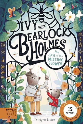 Ivy and Bearlock Holmes: The Case of the Missing Flower: 15 Puzzles for Sleuths to Solve (Bearlock and Ivy Holmes)