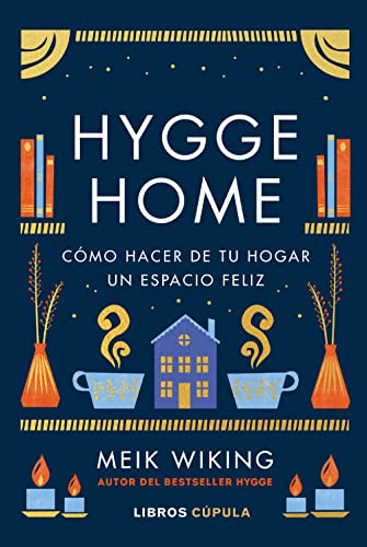 Hygge Home: Cómo hacer de tu hogar un espacio feliz (Prácticos)
