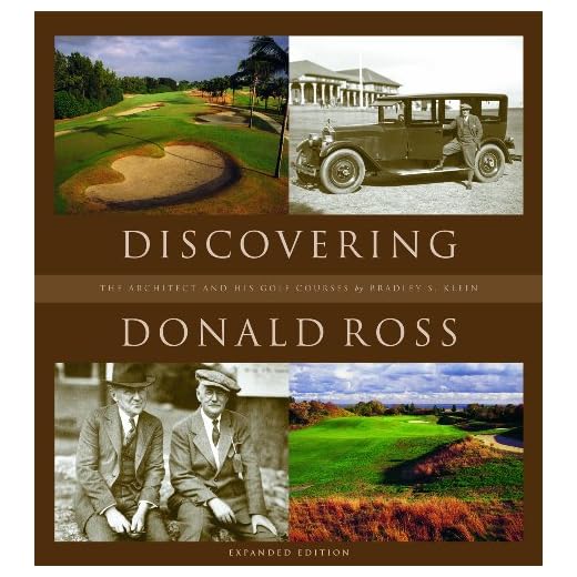Discovering Donald Ross: The Architect and His Golf Courses, Expanded Edition