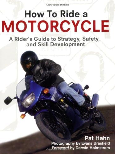 How to Ride a Motorcycle: A Rider's Guide to Strategy, Safety And Skill Development