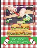  Play Dough Burger Album: Stick Photos of Your Children\'s Play Dough Creations Inside This Lovely Burger Themed Scrapbook (Play Dough Albums)