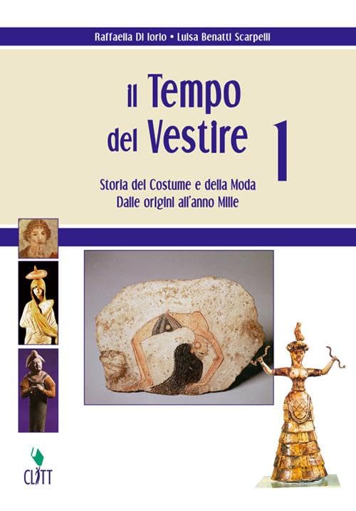 Il tempo del vestire. Storia del costume e della moda. Per le Scuole superiori. Con risorse online. Dalle origini all'anno Mille (Vol. 1
