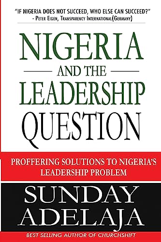 Nigeria And The Leadership Question: Proffering Solutions To Nigeria’S Leadership Problem