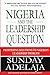 Nigeria and the Leadership Question: Proffering Solutions to Nigeria's Leadership Problem