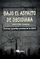 Bajo el asfalto de obsidiana: Nuevas leyendas de la Ciudad de México (Spanish Edition) B0D9T3SCQB Book Cover