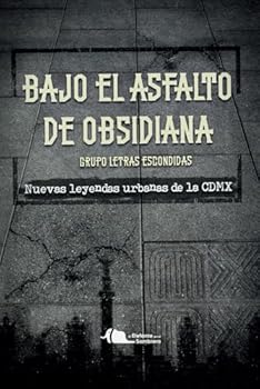 Bajo el asfalto de obsidiana: Nuevas leyendas de la Ciudad de México (Spanish Edition)