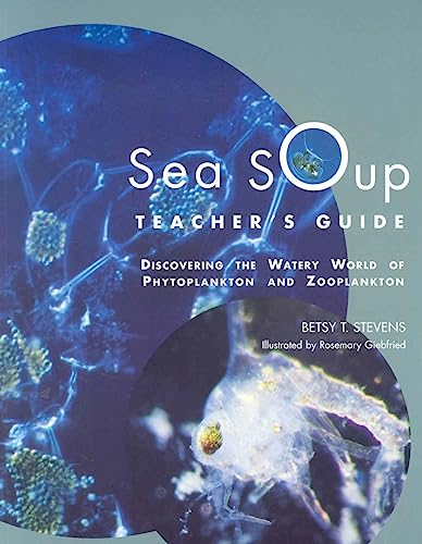 Sea Soup Teacher¹s Guide: Discovering the Watery World of Phytoplankton and Zooplankton