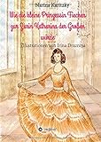 katharina grompe  Wie die kleine Prinzessin Fiechen zur Zarin Katharina der Gro??en wurde by Narina Karitzky (2015-09-30)