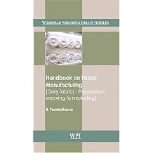 Handbook on Fabric Manufacturing Grey Fabrics Preparation, Weaving to Marketing Woodhead Publishing India in Textiles