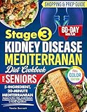 The Stage 3 Kidney Disease Mediterranean Diet Cookbook for Seniors: 5-Ingredient, 20-Minute Mediterranean Recipes to Slow CKD, Avoid Dialysis & Restore Energy Without Confusion or Costly Ingredients