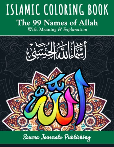 Islamic Coloring Book : The 99 Names of Allah: Islamic Coloring Book With the Beautiful Names of Allah and Their Meaning and Explanation | Asma-Allah-UL-Husna Coloring Book