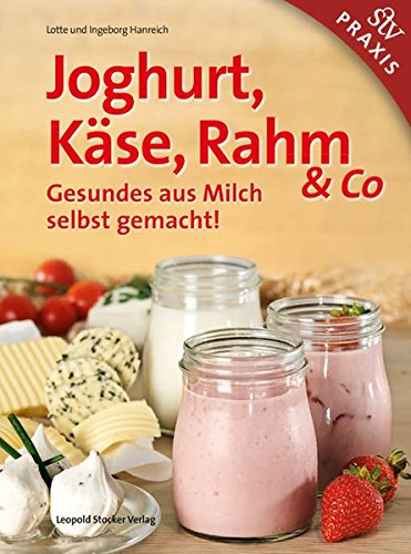 Joghurt, Käse, Rahm & Co: Gesundes aus Milch selbst gemacht! Joghurt, Käse, Rahm & Co: Gesundes aus Milch selbst gemacht!