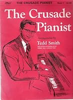 THE CRUSADE PIANIST Book 1, Arrangements of Famous Hymn Tunes by Tedd Smith B00EOE7WGI Book Cover