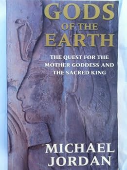 Hardcover Gods of the Earth: The Quest for the Mother Goddess and the Sacred King Book