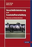 Verschleißminimierung in der Kunststoffverarbeitung: Phänomene und Schutzmaßnahmen
