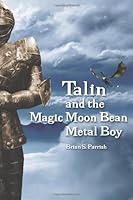 Talin and the Magic Moon Bean Metal Boy 1456555626 Book Cover