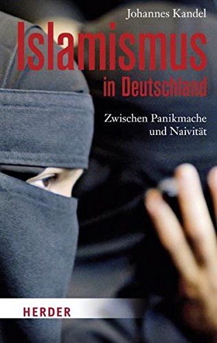 Islamismus in Deutschland: Zwischen Panikmache und Naivität Islamismus in Deutschland: Zwischen Panikmache und Naivität