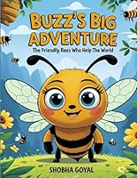 Buzz's Big Adventure: The Friendly Bees Who Help the World B0FMQCXZDZ Book Cover