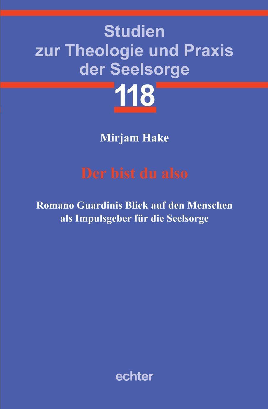 Der bist du also: Romano Guardinis Blick auf den Menschen als Impulsgeber für die Seelsorge (Studien zur Theologie und Praxis der Seelsorge)
