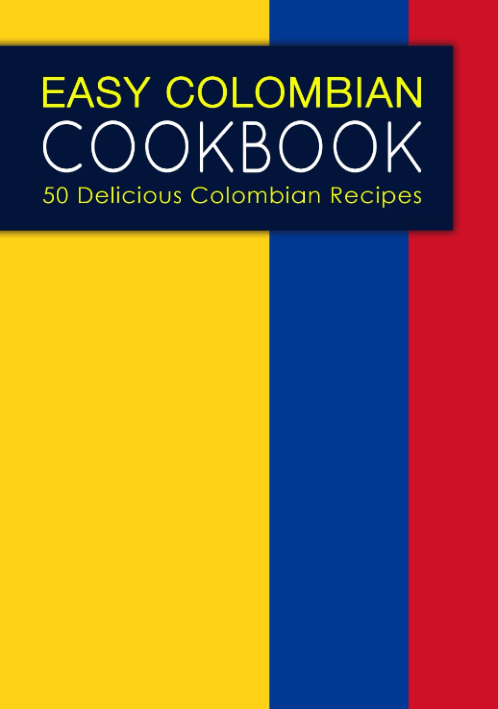 Easy Colombian Cookbook: 50 Delicious Colombian Recipes