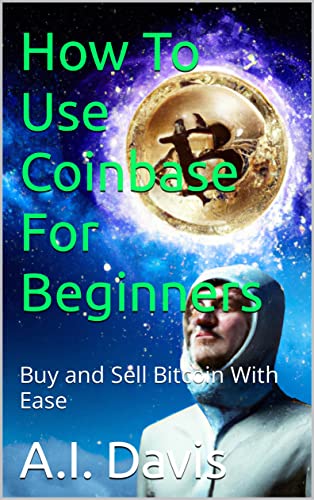 How To Use Coinbase For Beginners: Buy and Sell Bitcoin With Ease